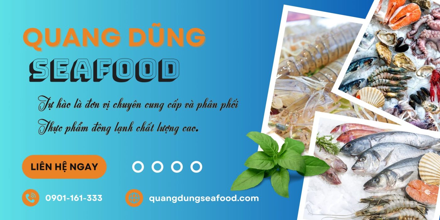 Lý Do Lựa Chọn Quang Dũng Seafood Là Đơn Vị Cung Cấp Hải Sản
